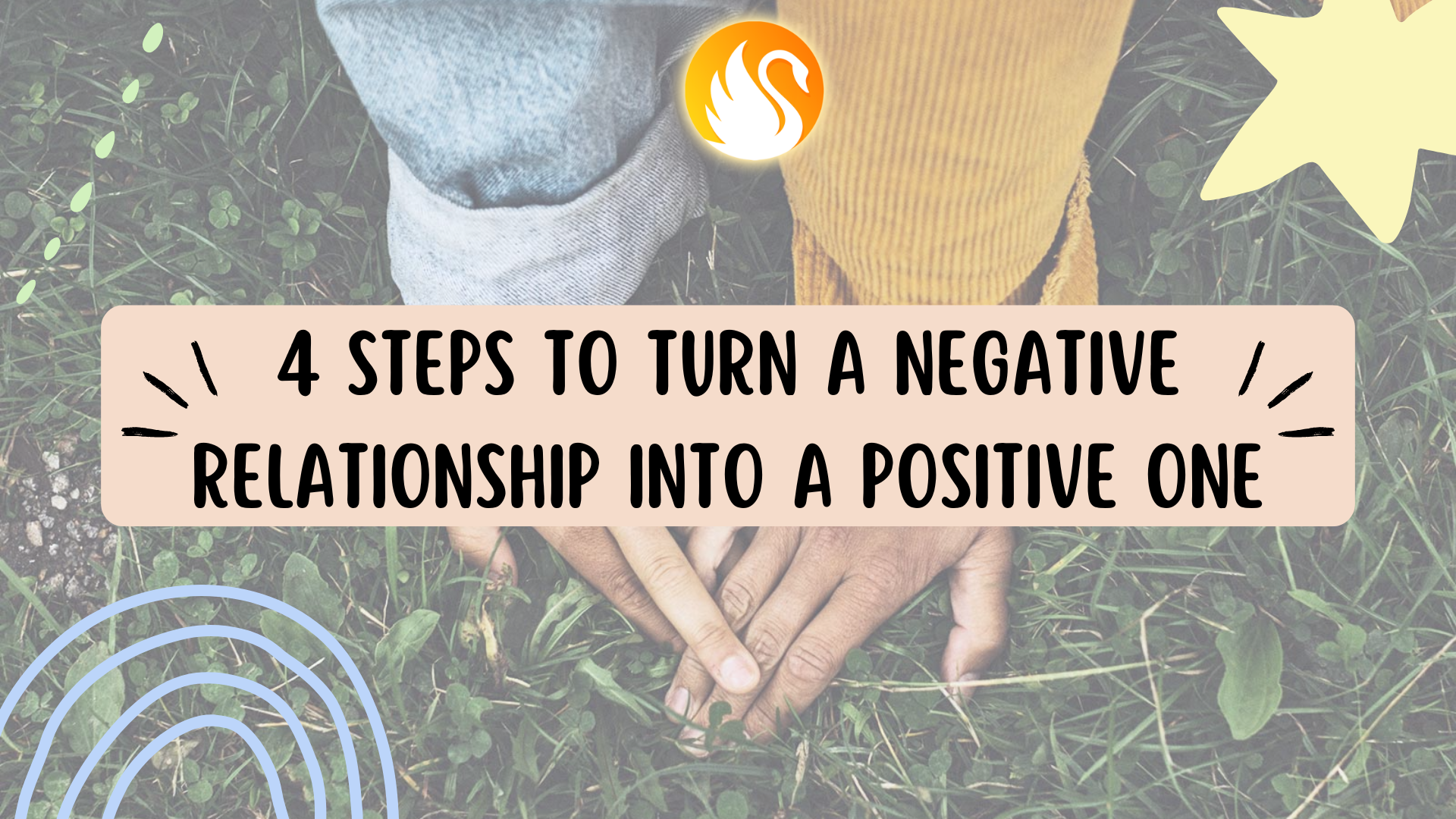 4 Steps to Turn a Negative Relationship into a Positive One